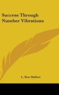 Success Through Number Vibrations di L. DOW BALLIETT edito da Kessinger Publishing