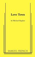 Love Town di Michael Kaplan edito da SAMUEL FRENCH TRADE