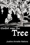 Godot Was the Tree di Justine Annette Nations edito da Writers Club Press