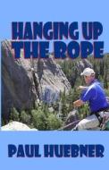 Hanging Up the Rope di Paul Huebner edito da Lovstad Publishing