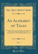 An Alphabet of Tales, Vol. 1: An English 15th Century Translation of the Alphabetum Narrationum of Etienne de Besancon; From Additional Ms. 25, 719 di Mrs Mary MacLeod Banks edito da Forgotten Books