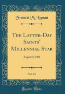 The Latter-Day Saints' Millennial Star, Vol. 63: August 8, 1901 (Classic Reprint) di Francis M. Lyman edito da Forgotten Books