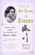 Her Dream of Dreams: The Rise and Triumph of Madam C. J. Walker di Beverly Lowry edito da VINTAGE