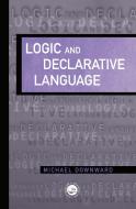 Logic And Declarative Language di Michael Downward edito da Taylor & Francis Ltd