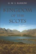 The Kingdom of the Scots: Government, Church and Society from the Eleventh to the Fourteenth Century di G. W. S. Barrow edito da PAPERBACKSHOP UK IMPORT