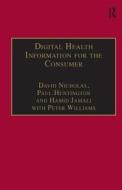 Digital Health Information for the Consumer di David Nicholas, Hamid Jamali, Paul Huntington, Peter Williams edito da Taylor & Francis Ltd