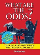 What Are the Odds?: The Real Rules of Chance That Govern Our Lives di Tim Glynne-Jones edito da Chartwell Books