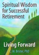 Spiritual Wisdom For Successful Retirement di James W. Ellor, C. W. Brister edito da Taylor & Francis Inc