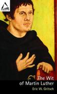 The Wit of Martin Luther di Eric W. Gritsch edito da Augsburg Fortress