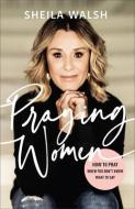 Praying Women di Sheila Walsh edito da Baker Publishing Group