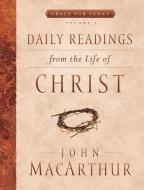 Daily Readings from the Life of Christ, Volume 1 di John Macarthur edito da MOODY PUBL