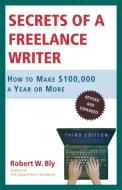 Secrets of a Freelance Writer di Robert W. Bly edito da St. Martins Press-3PL