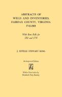 Abstracts of Wills and Inventories, Fairfax County, Virginia, 1742-1801. With Rent Rolls for 1761 and 1774 di J. Estelle Stewart King edito da Clearfield