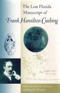 The Lost Florida Manuscript of Frank Hamilton Cushing edito da UNIV PR OF FLORIDA