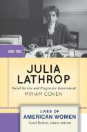 Julia Lathrop: Social Service and Progressive Government di Miriam Cohen edito da PAPERBACKSHOP UK IMPORT