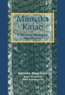 Mamaka Kaiao: Modern Hawaiian Vocabulary di Hale Kuamo&699, o, &aha P&nana Leo edito da UNIV OF HAWAII PR