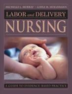 Labor and Delivery Nursing: Guide to Evidence-Based Practice di Michelle Murray, Gayle Huelsmann edito da SPRINGER PUB