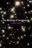 The Challenge of Bergsonism di Leonard Lawlor edito da Bloomsbury Publishing PLC