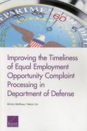 Improving the Timeliness of Equal Employment Opportunity Complaint Processing in Department of Defense di Miriam Matthews, Nelson Lim edito da RAND CORP