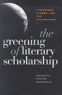 The Greening of Literary Scholarship edito da University of Iowa Press