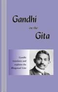 Gandhi on the Gita di Mohandas Gandhi edito da Bandanna Books