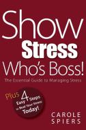 Show Stress Who's Boss! di Carole A Spiers edito da Filament Publishing