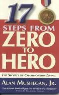 17 STEPS FROM ZERO TO HERO di Alan Mushegan edito da LIFEBRIDGE