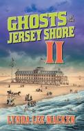 Ghosts Of The Jersey Shore II di Macken Lynda Lee Macken edito da Black Cat Press