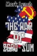 The War of Zero-Sum di Mark Lynch edito da David James Publishing