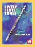 Lively Flute Tunes di William Bay edito da WILLIAM BAY MUSIC