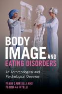 Body Image And Eating Disorders di Fabio Gabrielli, Floriana Irtelli edito da Cambridge University Press