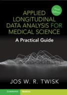 Applied Longitudinal Data Analysis For Medical Science di Jos W. R. Twisk edito da Cambridge University Press