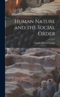 Human Nature and the Social Order di Charles Horton Cooley edito da LEGARE STREET PR