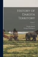 History of Dakota Territory; Volume 3 di George Washington Kingsbury, George Martin Smith edito da LEGARE STREET PR