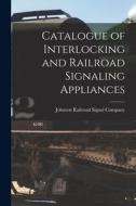 Catalogue of Interlocking and Railroad Signaling Appliances edito da LEGARE STREET PR