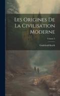 Les Origines De La Civilisation Moderne; Volume 2 di Godefroid Kurth edito da LEGARE STREET PR