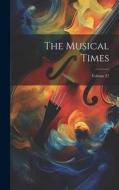The Musical Times; Volume 27 di Anonymous edito da LEGARE STREET PR