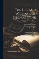 The Life and Writings of Thomas Paine: Containing a Biography; v.3 di Thomas Paine, Thomas Clio Rickman edito da LEGARE STREET PR