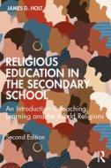 Religious Education In The Secondary School di James D. Holt edito da Taylor & Francis Ltd