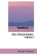 Miss Marjoribanks, Volume I di Margaret Wilson Oliphant edito da Bibliolife
