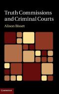 Truth Commissions and Criminal Courts di Alison Bisset edito da Cambridge University Press