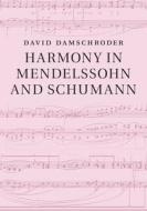 Harmony in Mendelssohn and Schumann di David (University of Minnesota) Damschroder edito da Cambridge University Press