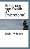 Erklarung Von Psalm 47 [microform] di Diehl Wilhelm edito da Bibliolife, Llc