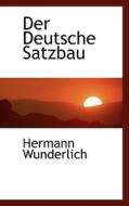 Der Deutsche Satzbau di Hermann Wunderlich edito da Bibliolife, Llc