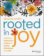 Rooted In Joy: Creating A Classroom Culture Of Equ Ity, Belonging, And Care di Smith edito da John Wiley & Sons Inc
