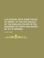 A Glossary, with Some Pieces of Verse, of the Old Dialect of the English Colony in the Baronies of Forth and Bargy di Jacob Poole edito da Rarebooksclub.com
