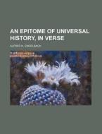 An Epitome of Universal History, in Verse di Alfred H. Engelbach edito da Rarebooksclub.com