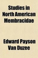 Studies In North American Membracidae di Edward Payson Van Duzee edito da General Books
