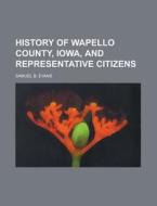 History Of Wapello County, Iowa, And Rep di Terry Evans edito da Rarebooksclub.com