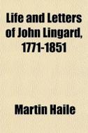 Life And Letters Of John Lingard, 1771-1 di Martin Haile edito da General Books